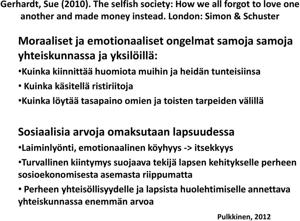 Kuinka käsitellä ristiriitoja Kuinka löytää tasapaino omien ja toisten tarpeiden välillä Sosiaalisia arvoja omaksutaan lapsuudessa Laiminlyönti, emotionaalinen