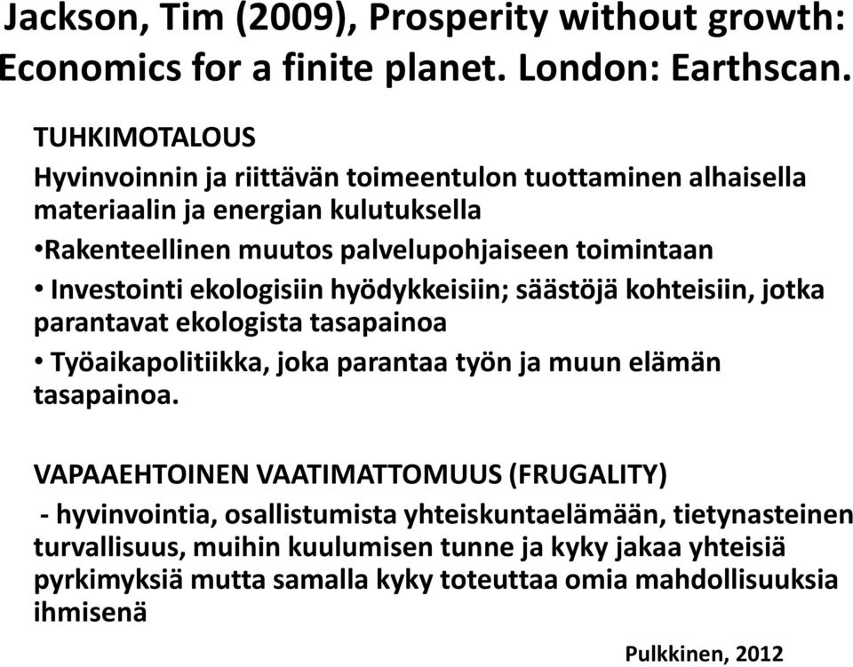 Investointi ekologisiin hyödykkeisiin; säästöjä kohteisiin, jotka parantavat ekologista tasapainoa Työaikapolitiikka, joka parantaa työn ja muun elämän tasapainoa.