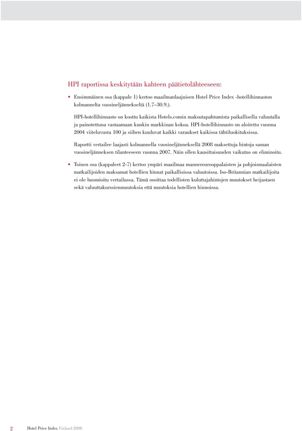 HPI-hotellihinnasto on aloitettu vuonna 2004 viiteluvusta 100 ja siihen kuuluvat kaikki varaukset kaikissa tähtiluokituksissa.