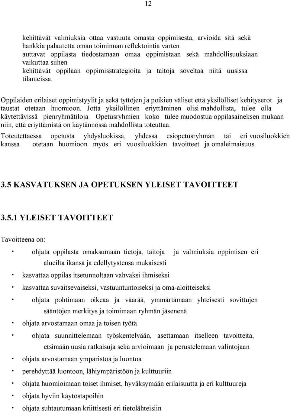 Oppilaiden erilaiset oppimistyylit ja sekä tyttöjen ja poikien väliset että yksilölliset kehityserot ja taustat otetaan huomioon.