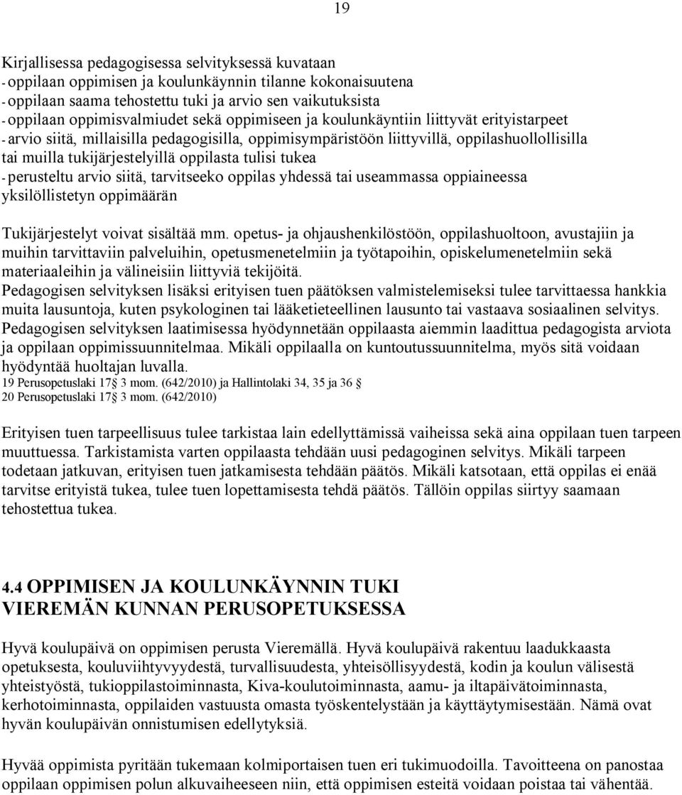 tukijärjestelyillä oppilasta tulisi tukea - perusteltu arvio siitä, tarvitseeko oppilas yhdessä tai useammassa oppiaineessa yksilöllistetyn oppimäärän Tukijärjestelyt voivat sisältää mm.