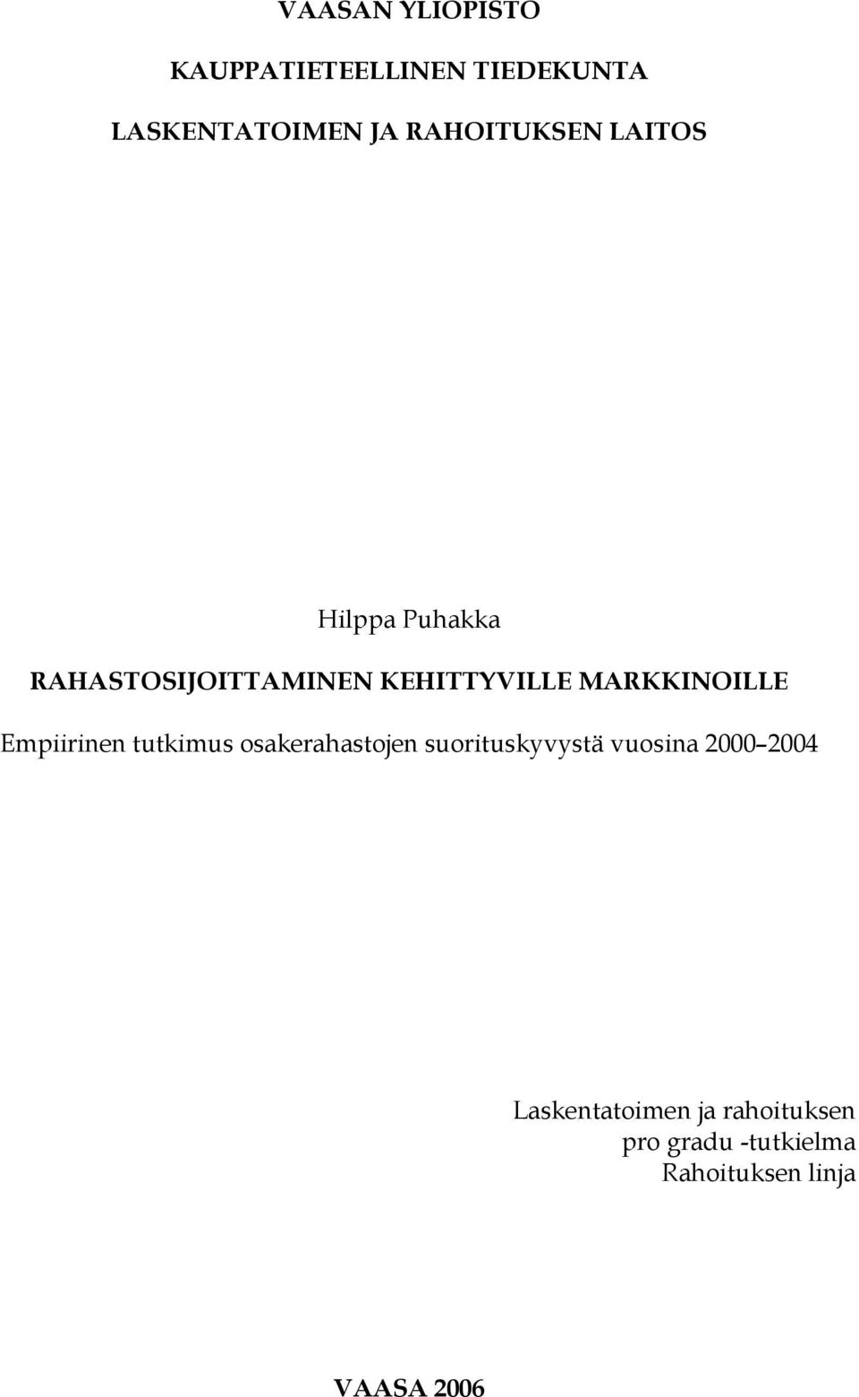 MARKKINOILLE Empiirinen tutkimus osakerahastojen suorituskyvystä vuosina