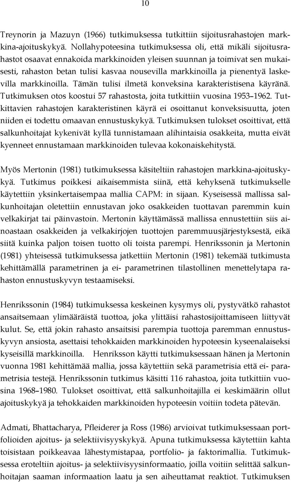 pienentyä laskevilla markkinoilla. Tämän tulisi ilmetä konveksina karakteristisena käyränä. Tutkimuksen otos koostui 57 rahastosta, joita tutkittiin vuosina 1953 1962.