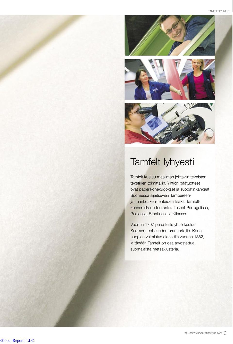 Suomessa sijaitsevien Tampereenja Juankosken-tehtaiden lisäksi Tamfeltkonsernilla on tuotantolaitokset Portugalissa, Puolassa,