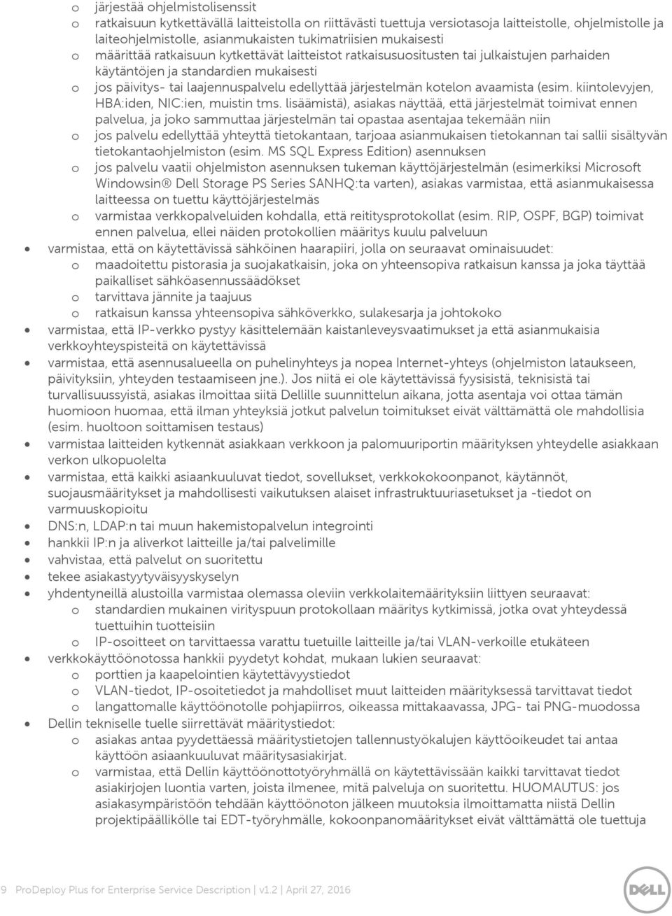 järjestelmän kotelon avaamista (esim. kiintolevyjen, HBA:iden, NIC:ien, muistin tms.