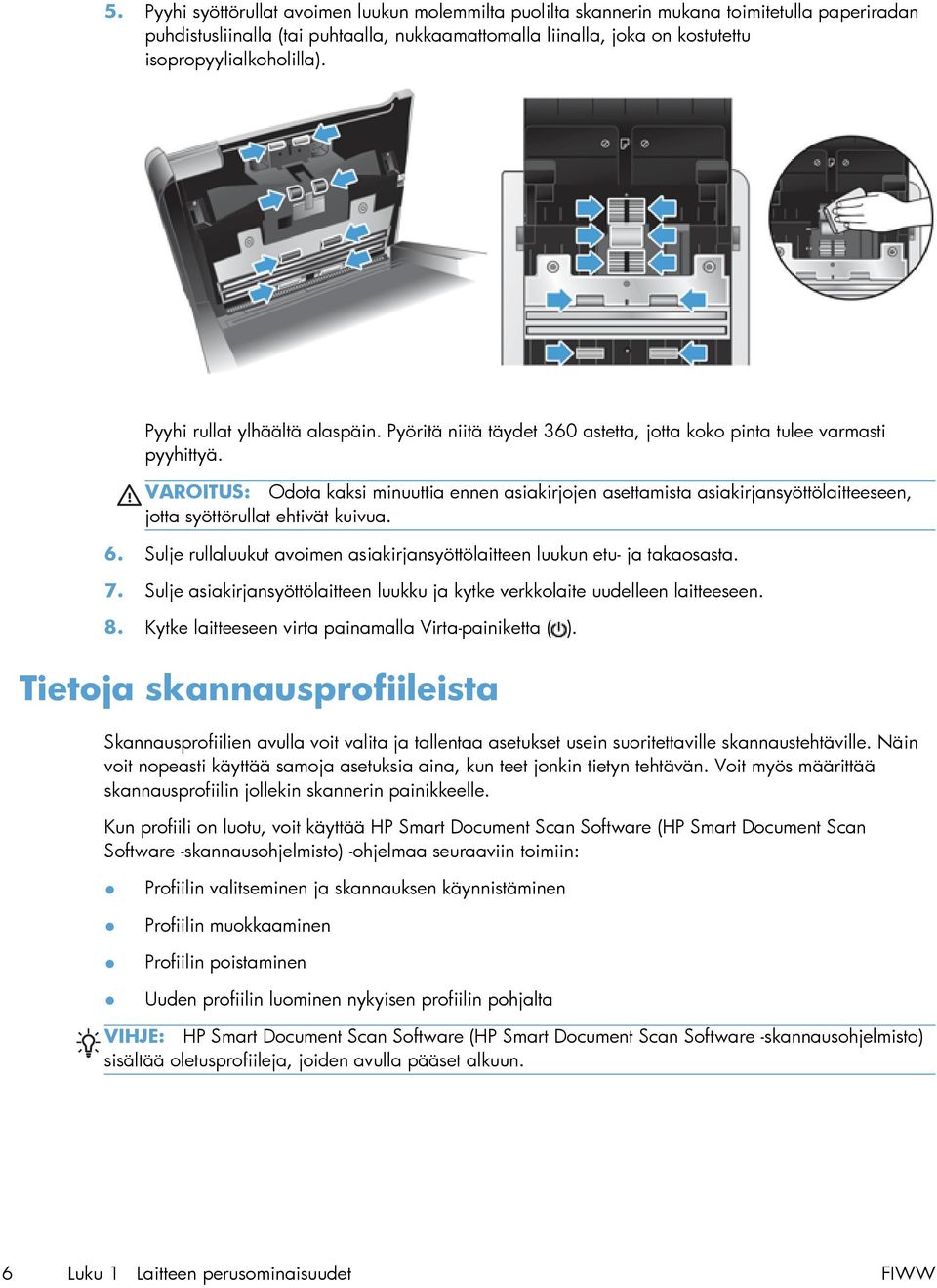 VAROITUS: Odota kaksi minuuttia ennen asiakirjojen asettamista asiakirjansyöttölaitteeseen, jotta syöttörullat ehtivät kuivua. 6.