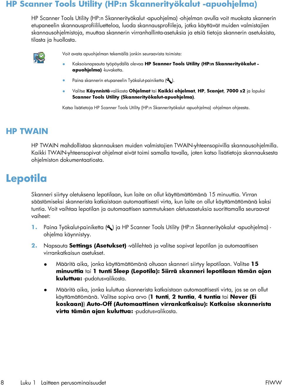 tilasta ja huollosta. Voit avata apuohjelman tekemällä jonkin seuraavista toimista: Kaksoisnapsauta työpöydällä olevaa HP Scanner Tools Utility (HP:n Skannerityökalut - apuohjelma) -kuvaketta.