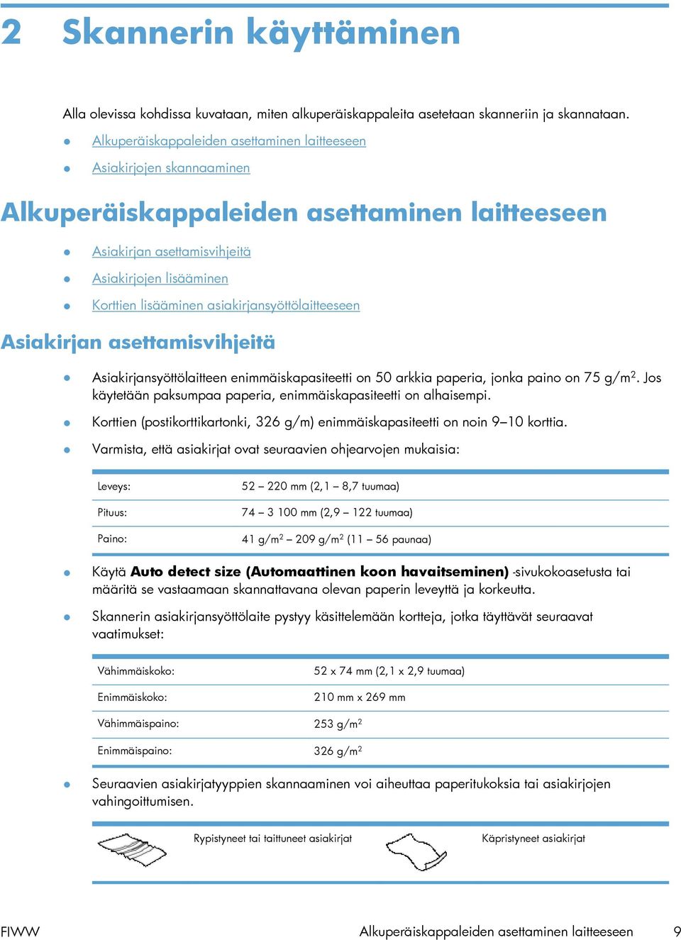 asiakirjansyöttölaitteeseen Asiakirjan asettamisvihjeitä Asiakirjansyöttölaitteen enimmäiskapasiteetti on 50 arkkia paperia, jonka paino on 75 g/m 2.