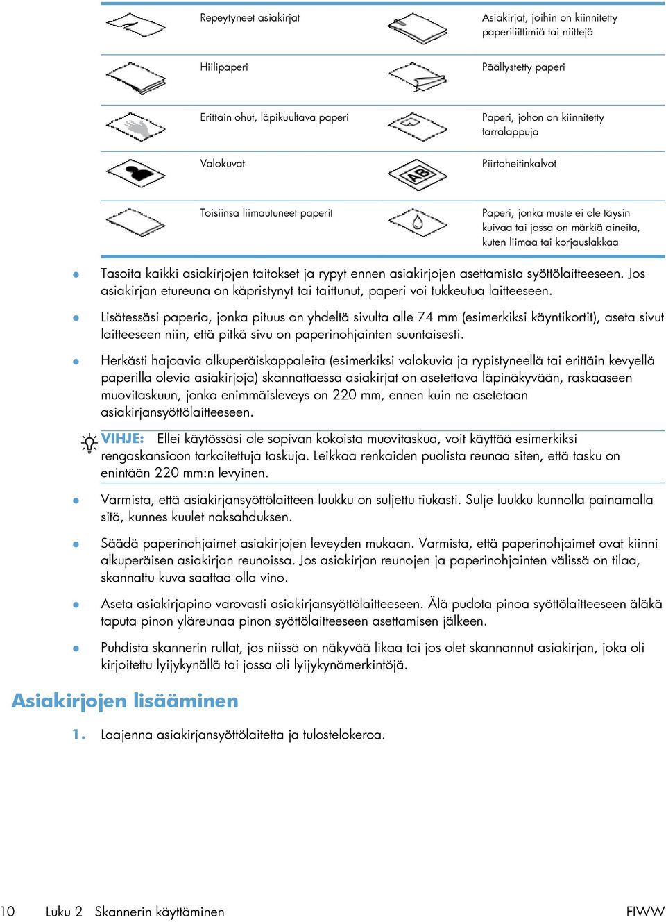 ja rypyt ennen asiakirjojen asettamista syöttölaitteeseen. Jos asiakirjan etureuna on käpristynyt tai taittunut, paperi voi tukkeutua laitteeseen.