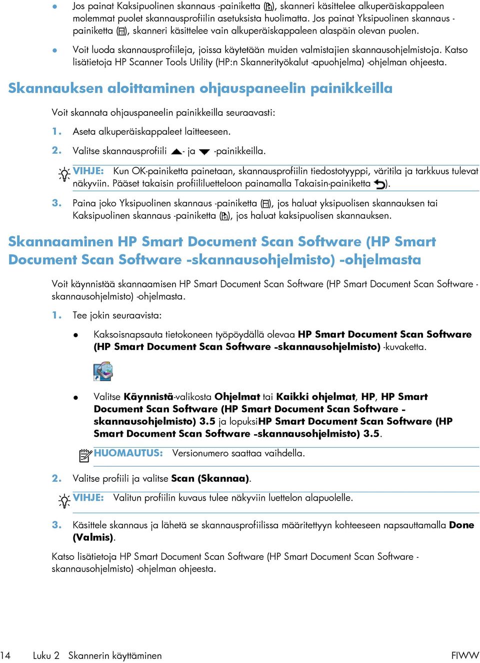 Voit luoda skannausprofiileja, joissa käytetään muiden valmistajien skannausohjelmistoja. Katso lisätietoja HP Scanner Tools Utility (HP:n Skannerityökalut -apuohjelma) -ohjelman ohjeesta.