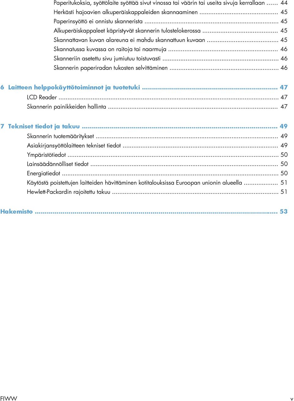 .. 46 Skanneriin asetettu sivu jumiutuu toistuvasti... 46 Skannerin paperiradan tukosten selvittäminen... 46 6 Laitteen helppokäyttötoiminnot ja tuotetuki... 47 LCD Reader.