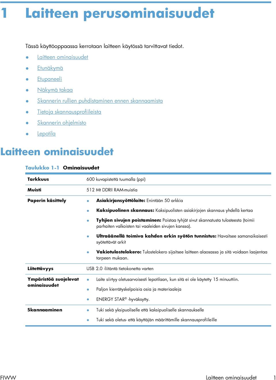 1-1 Ominaisuudet Tarkkuus Muisti 600 kuvapistettä tuumalla (ppi) 512 Mt DDRII RAM-muistia Paperin käsittely Asiakirjansyöttölaite: Enintään 50 arkkia Kaksipuolinen skannaus: Kaksipuolisten