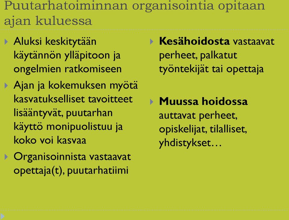 monipuolistuu ja koko voi kasvaa Organisoinnista vastaavat opettaja(t), puutarhatiimi Kesähoidosta