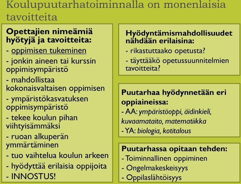 erilaisia oppijoita - INNOSTUS! Hyödyntämismahdollisuudet nähdään erilaisina: - rikastuttaako opetusta? - täyttääkö opetussuunnitelmien tavoitteita?