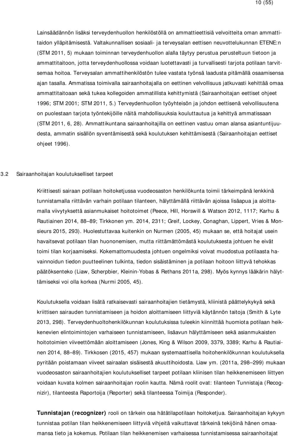 terveydenhuollossa voidaan luotettavasti ja turvallisesti tarjota potilaan tarvitsemaa hoitoa. Terveysalan ammattihenkilöstön tulee vastata työnsä laadusta pitämällä osaamisensa ajan tasalla.