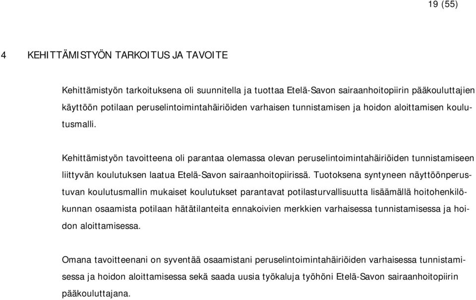 Kehittämistyön tavoitteena oli parantaa olemassa olevan peruselintoimintahäiriöiden tunnistamiseen liittyvän koulutuksen laatua Etelä-Savon sairaanhoitopiirissä.