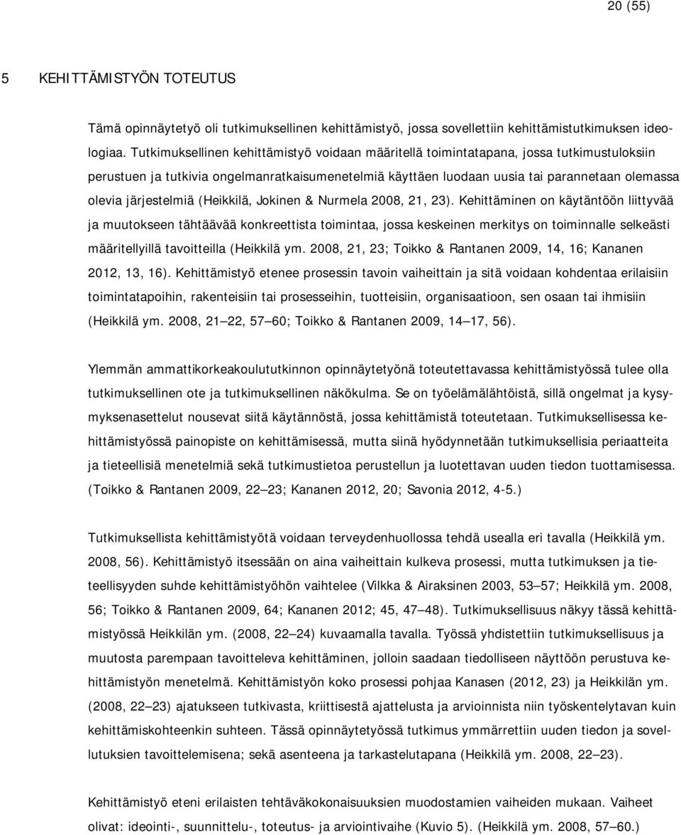 järjestelmiä (Heikkilä, Jokinen & Nurmela 2008, 21, 23).