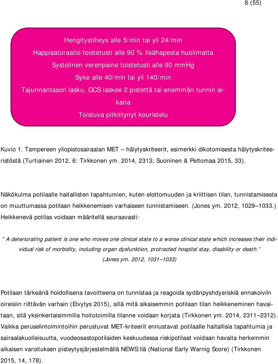 Tampereen yliopistosairaalan MET hälytyskriteerit, esimerkki dikotomisesta hälytyskriteeristöstä (Turtiainen 2012, 6: Tirkkonen ym. 2014, 2313; Suoninen & Peltomaa 2015, 33).