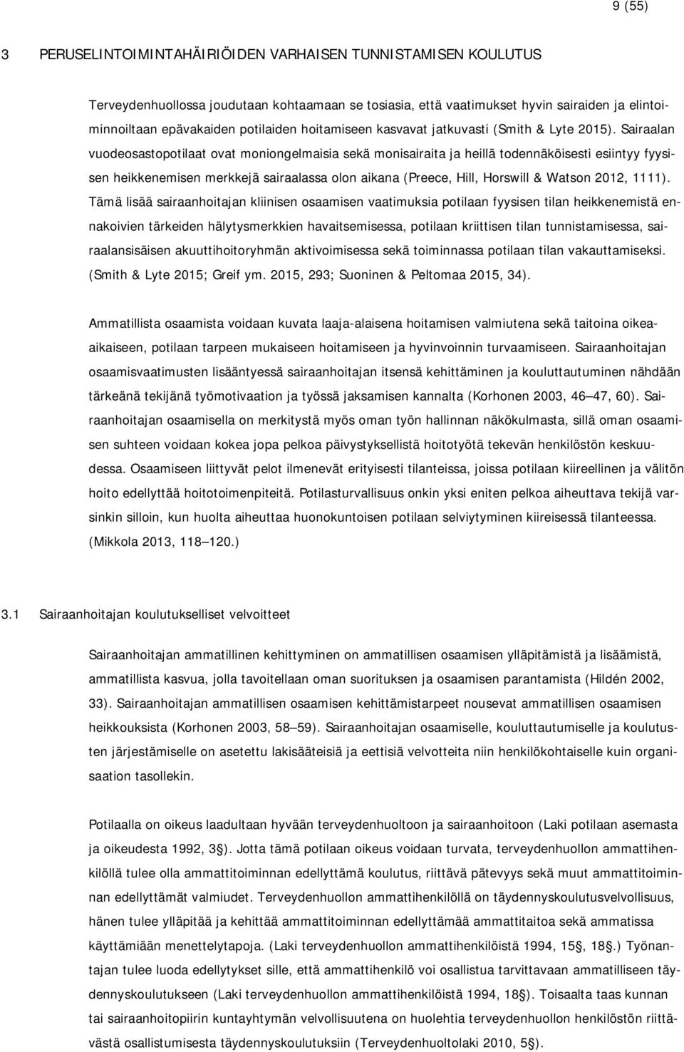 Sairaalan vuodeosastopotilaat ovat moniongelmaisia sekä monisairaita ja heillä todennäköisesti esiintyy fyysisen heikkenemisen merkkejä sairaalassa olon aikana (Preece, Hill, Horswill & Watson 2012,
