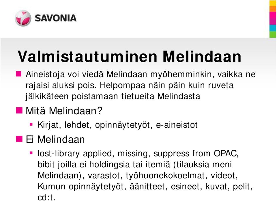 Kirjat, lehdet, opinnäytetyöt, e-aineistot Ei Melindaan lost-library applied, missing, suppress from OPAC, bibit