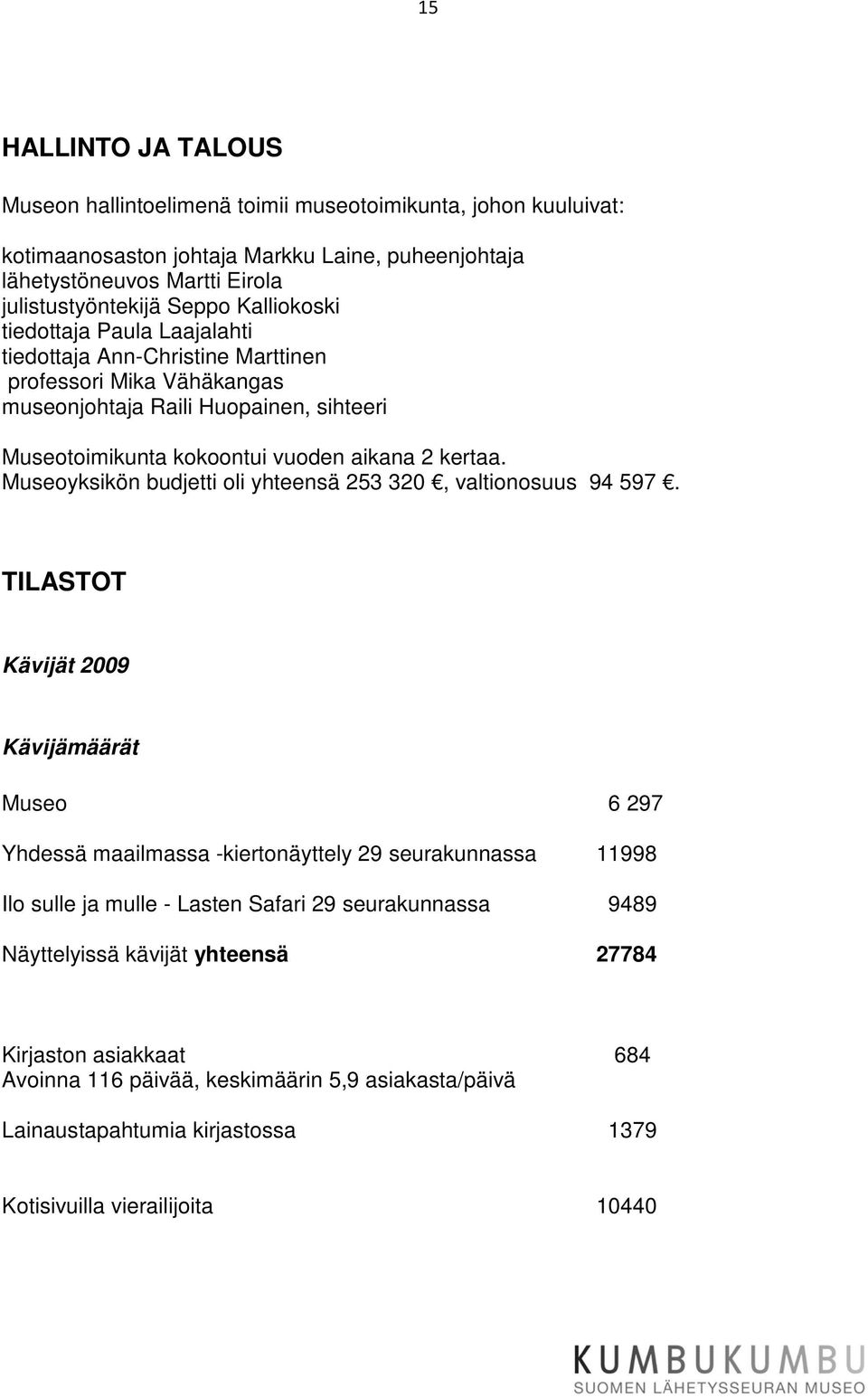 Museoyksikön budjetti oli yhteensä 253 320, valtionosuus 94 597.