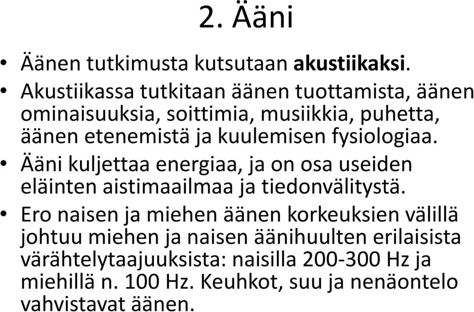 kuulemisen fysiologiaa. Ääni kuljettaa energiaa, ja on osa useiden eläinten aistimaailmaa ja tiedonvälitystä.