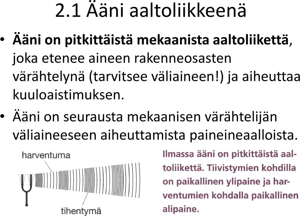 (tarvitsee väliaineen!) ja aiheuttaa kuuloaistimuksen.