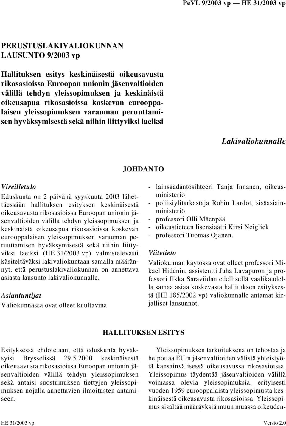 2003 lähettäessään hallituksen esityksen keskinäisestä oikeusavusta rikosasioissa Euroopan unionin jäsenvaltioiden välillä tehdyn yleissopimuksen ja keskinäistä oikeusapua rikosasioissa koskevan