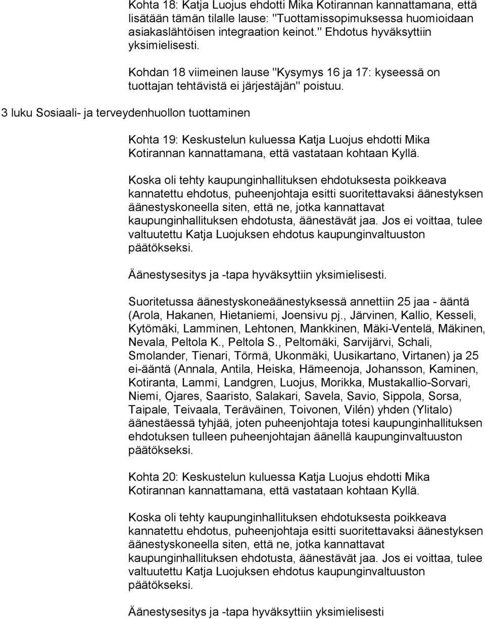 Kohta 19: Keskustelun kuluessa Katja Luojus ehdotti Mika Kotirannan kannattamana, että vastataan kohtaan Kyllä.