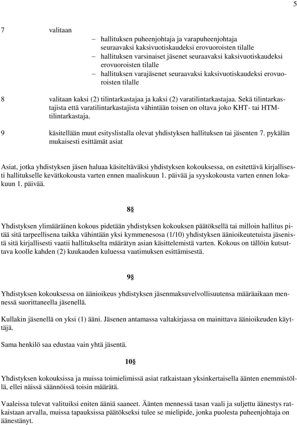 Sekä tilintarkastajista että varatilintarkastajista vähintään toisen on oltava joko KHT- tai HTMtilintarkastaja. 9 käsitellään muut esityslistalla olevat yhdistyksen hallituksen tai jäsenten 7.