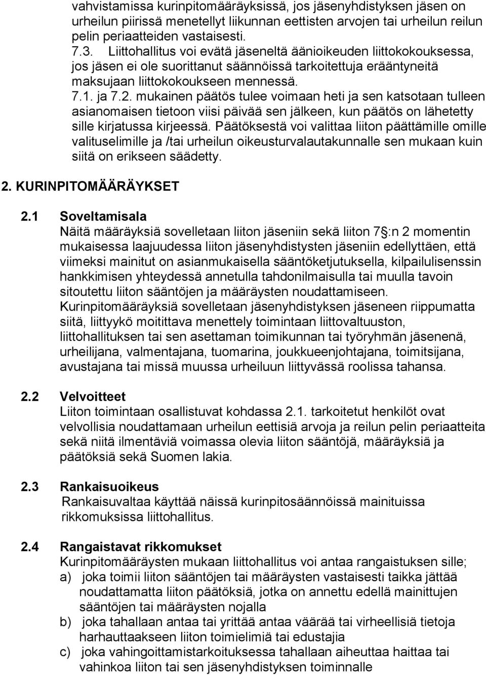 mukainen päätös tulee voimaan heti ja sen katsotaan tulleen asianomaisen tietoon viisi päivää sen jälkeen, kun päätös on lähetetty sille kirjatussa kirjeessä.