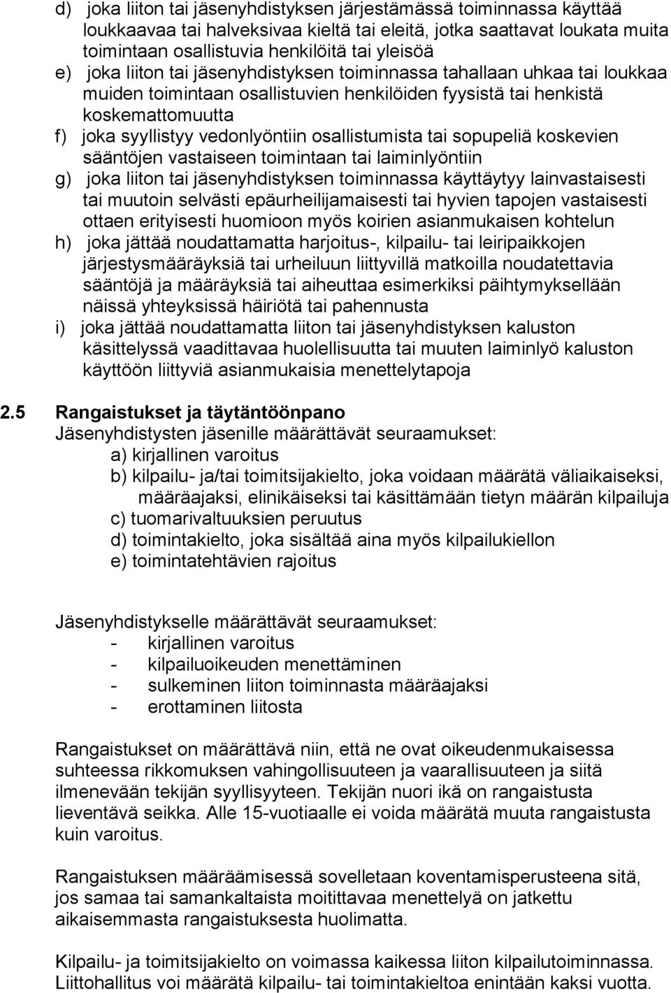 osallistumista tai sopupeliä koskevien sääntöjen vastaiseen toimintaan tai laiminlyöntiin g) joka liiton tai jäsenyhdistyksen toiminnassa käyttäytyy lainvastaisesti tai muutoin selvästi