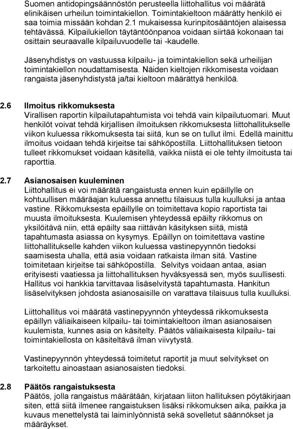 Jäsenyhdistys on vastuussa kilpailu- ja toimintakiellon sekä urheilijan toimintakiellon noudattamisesta.