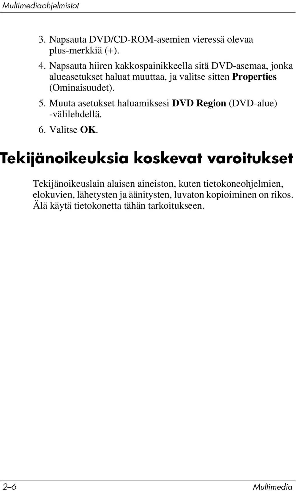 5. Muuta asetukset haluamiksesi DVD Region (DVD-alue) -välilehdellä. 6. Valitse OK.