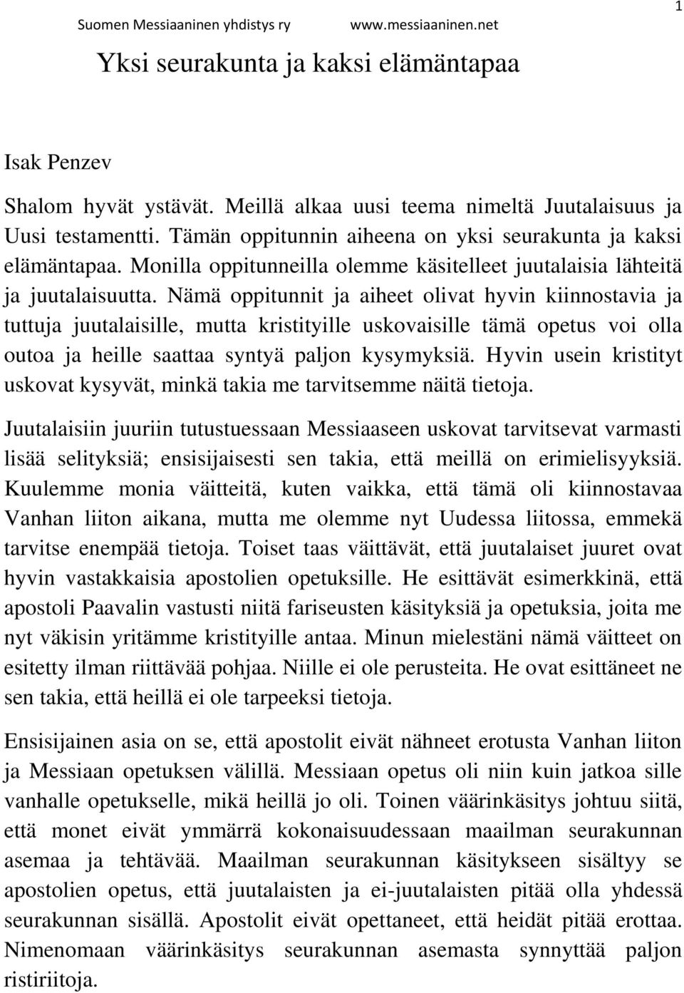 Nämä oppitunnit ja aiheet olivat hyvin kiinnostavia ja tuttuja juutalaisille, mutta kristityille uskovaisille tämä opetus voi olla outoa ja heille saattaa syntyä paljon kysymyksiä.