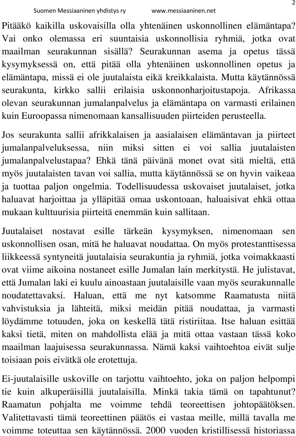 Mutta käytännössä seurakunta, kirkko sallii erilaisia uskonnonharjoitustapoja.