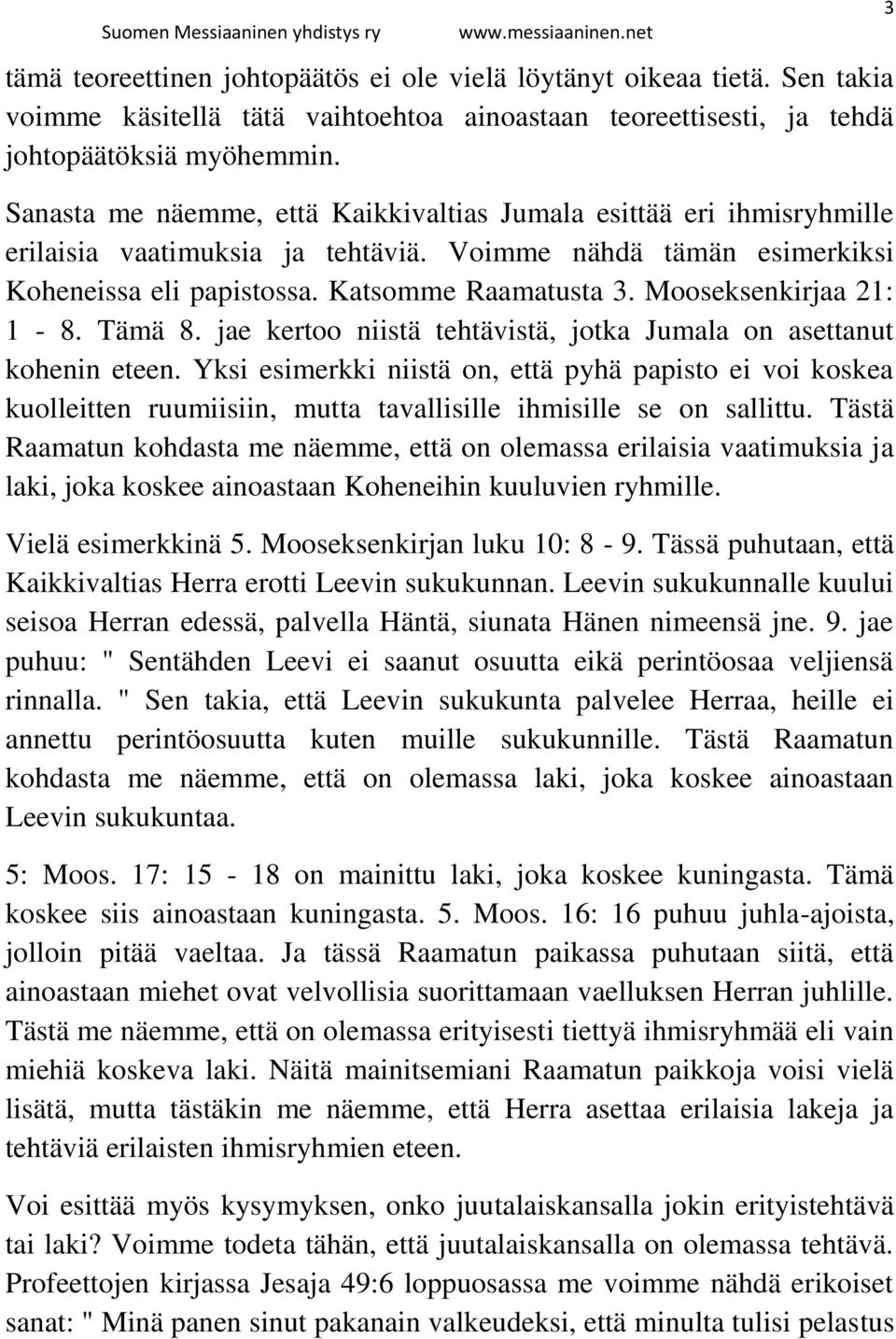 Mooseksenkirjaa 21: 1-8. Tämä 8. jae kertoo niistä tehtävistä, jotka Jumala on asettanut kohenin eteen.