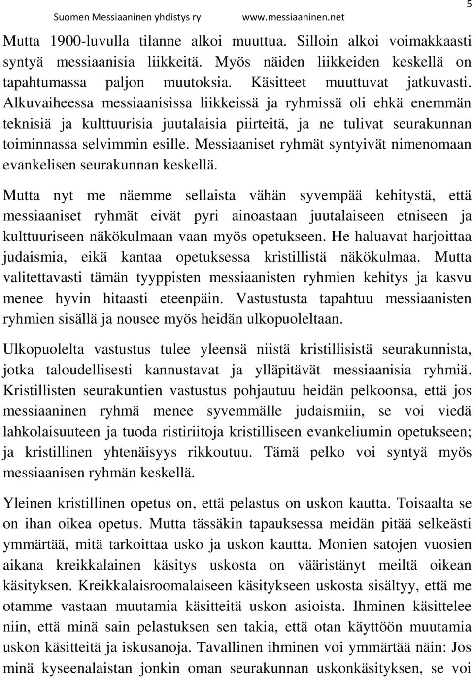 Messiaaniset ryhmät syntyivät nimenomaan evankelisen seurakunnan keskellä.