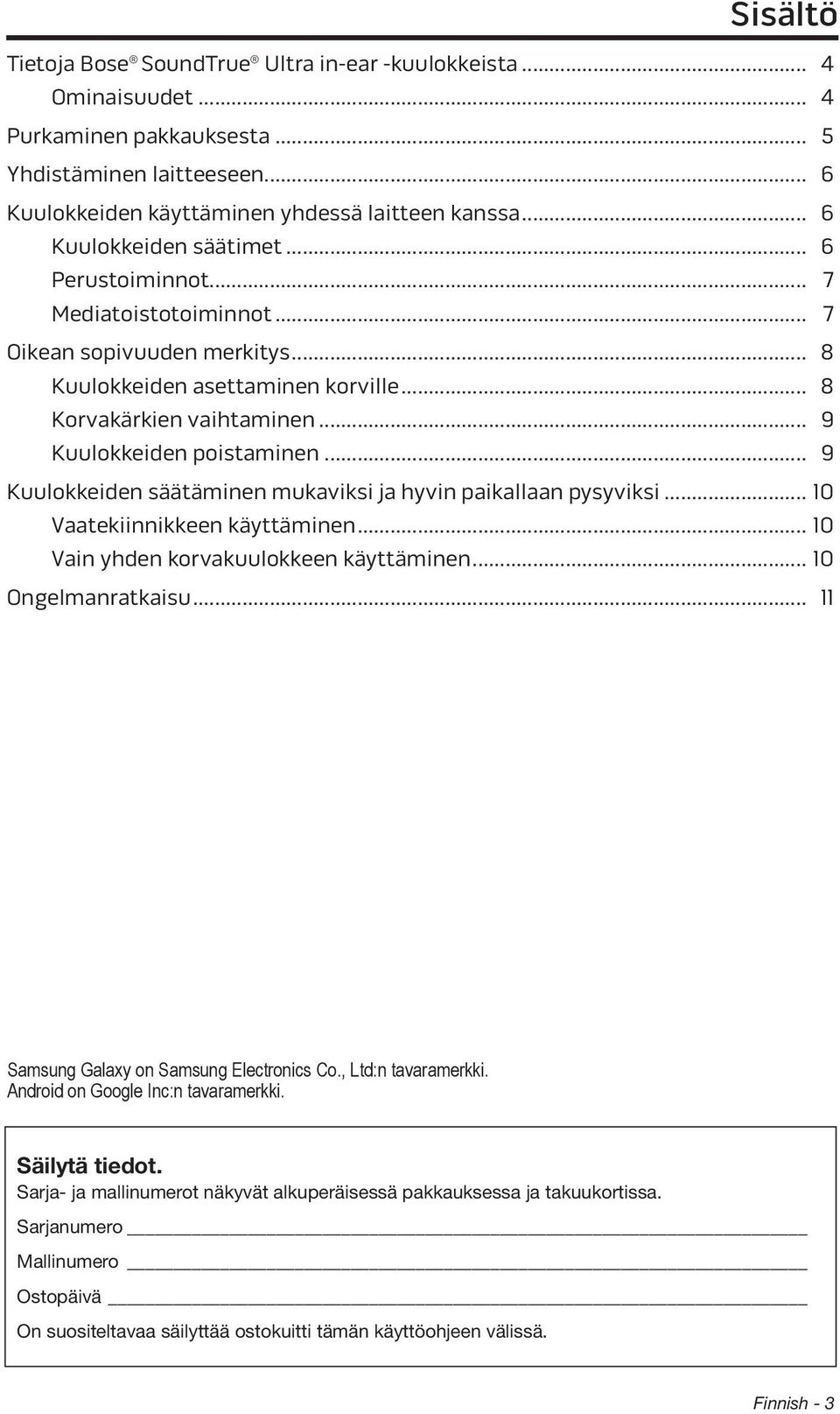 .. 9 Kuulokkeiden poistaminen... 9 Kuulokkeiden säätäminen mukaviksi ja hyvin paikallaan pysyviksi... 10 Vaatekiinnikkeen käyttäminen... 10 Vain yhden korvakuulokkeen käyttäminen... 10 Ongelmanratkaisu.