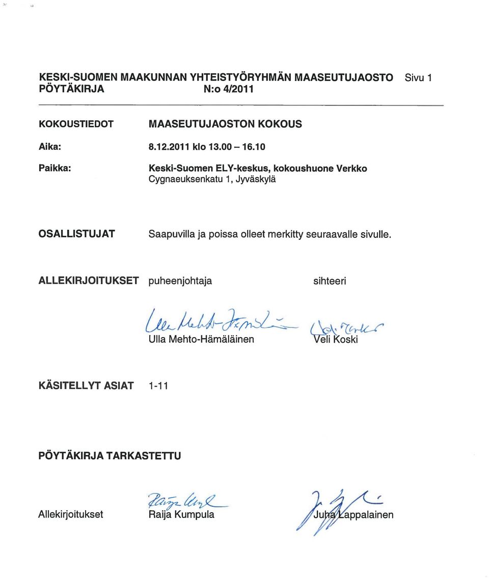 10 Keski-Suomen ELY-keskus, kokoushuone Verkko Cygnaeuksenkatu 1, Jyväskylä OSALLISTUJAT Saapuvilla ja poissa