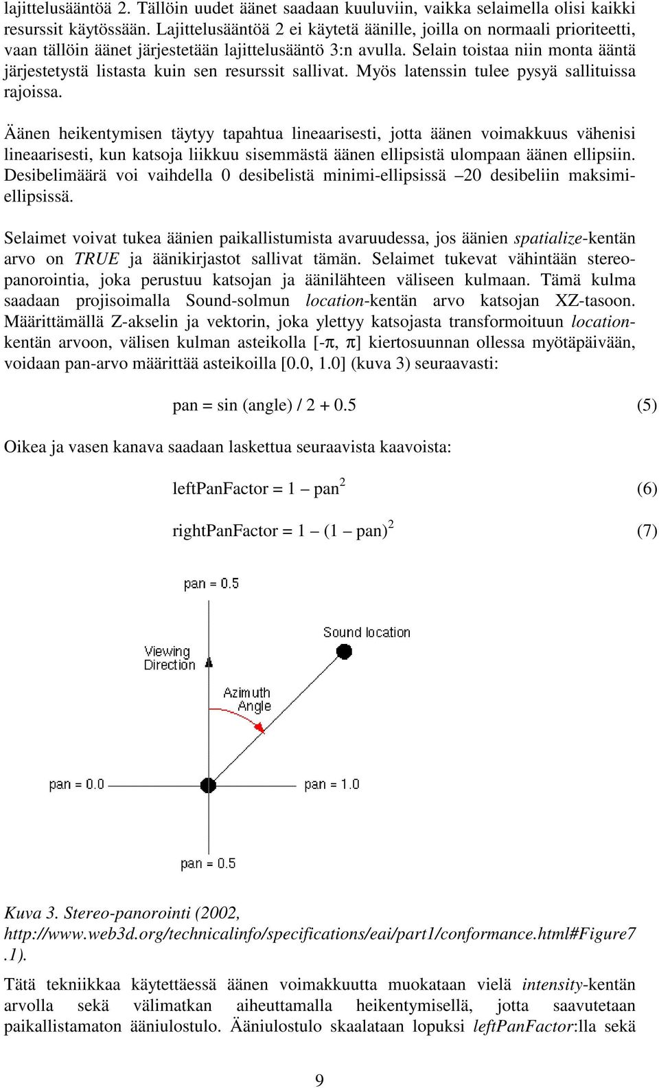 Selain toistaa niin monta ääntä järjestetystä listasta kuin sen resurssit sallivat. Myös latenssin tulee pysyä sallituissa rajoissa.