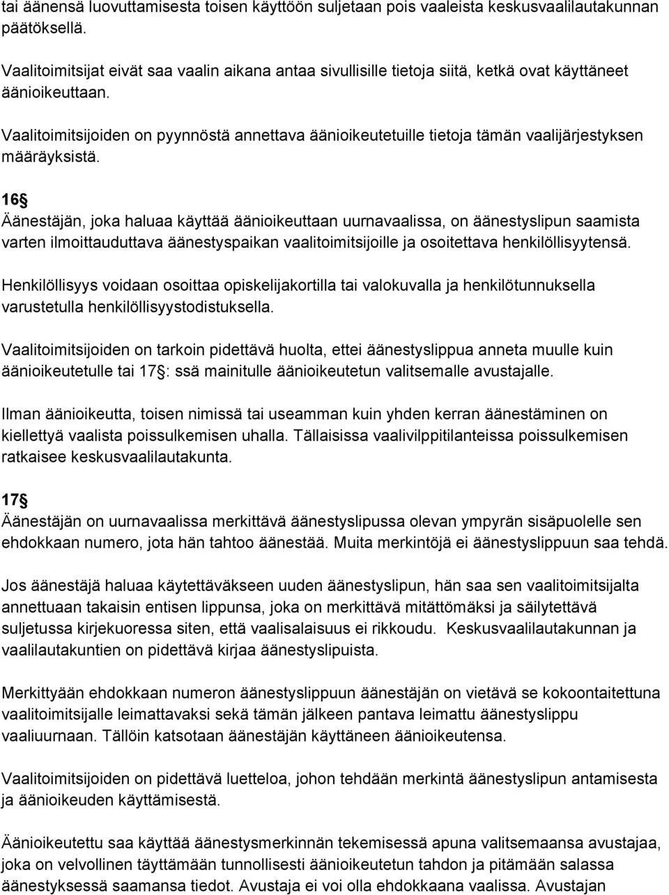 Vaalitoimitsijoiden on pyynnöstä annettava äänioikeutetuille tietoja tämän vaalijärjestyksen määräyksistä.