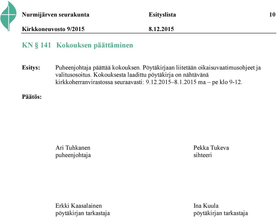 Kokouksesta laadittu pöytäkirja on nähtävänä kirkkoherranvirastossa seuraavasti: 9.12