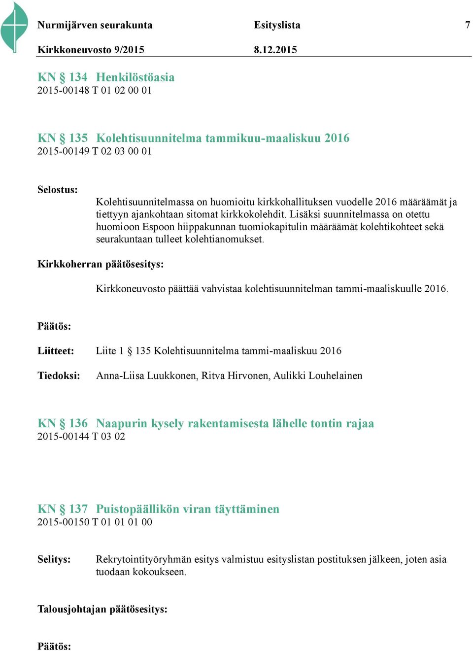 Lisäksi suunnitelmassa on otettu huomioon Espoon hiippakunnan tuomiokapitulin määräämät kolehtikohteet sekä seurakuntaan tulleet kolehtianomukset.