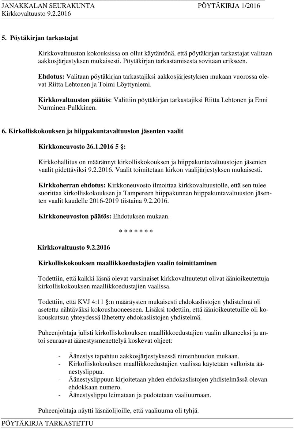 Kirkkovaltuuston päätös: Valittiin pöytäkirjan tarkastajiksi Riitta Lehtonen ja Enni Nurminen-Pulkkinen. 6. Kirkolliskokouksen ja hiippakuntavaltuuston jäsenten vaalit Kirkkoneuvosto 26.1.