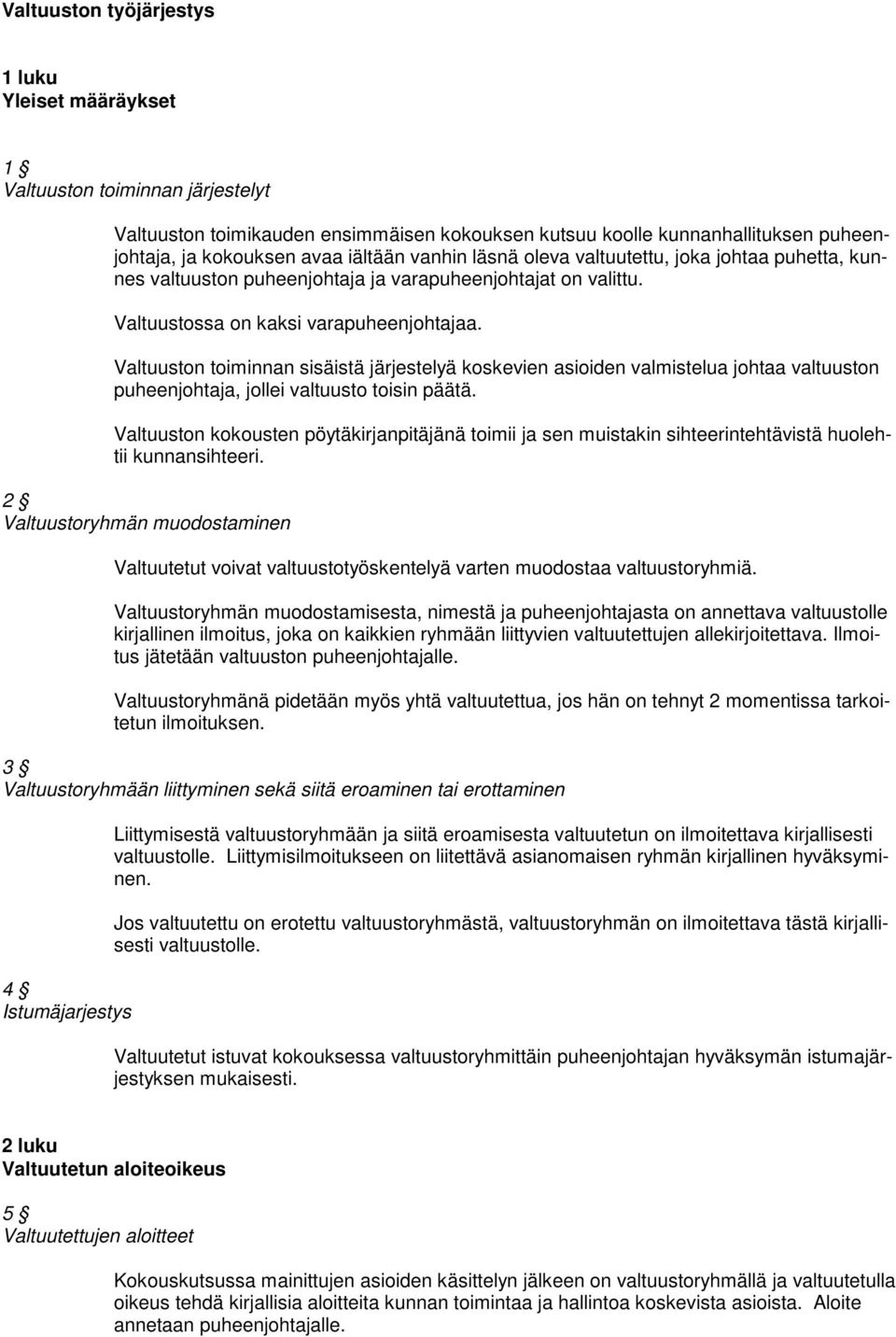 Valtuuston toiminnan sisäistä järjestelyä koskevien asioiden valmistelua johtaa valtuuston puheenjohtaja, jollei valtuusto toisin päätä.