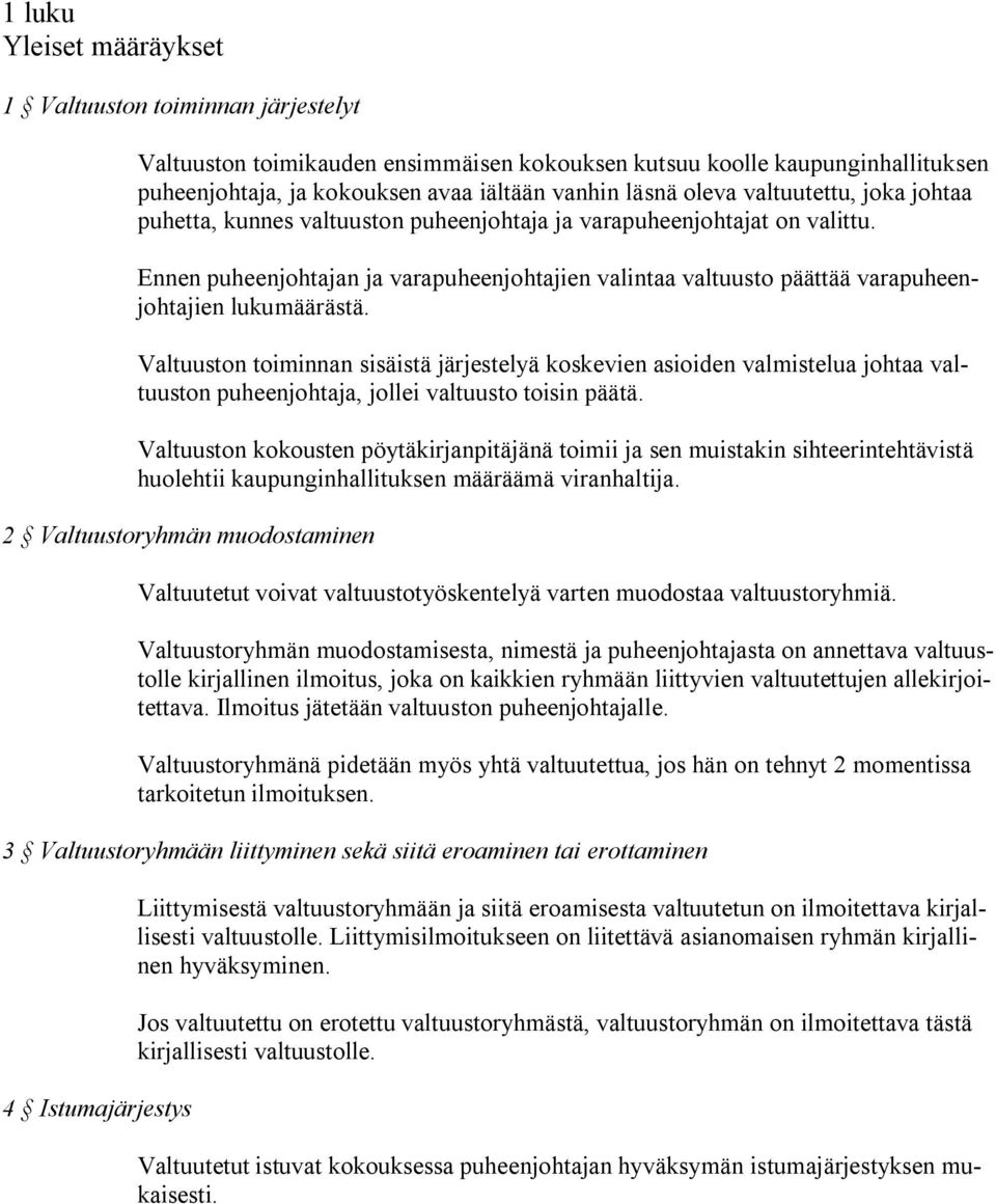 Ennen puheenjohtajan ja varapuheenjohtajien valintaa valtuusto päättää varapuheenjohtajien lukumäärästä.