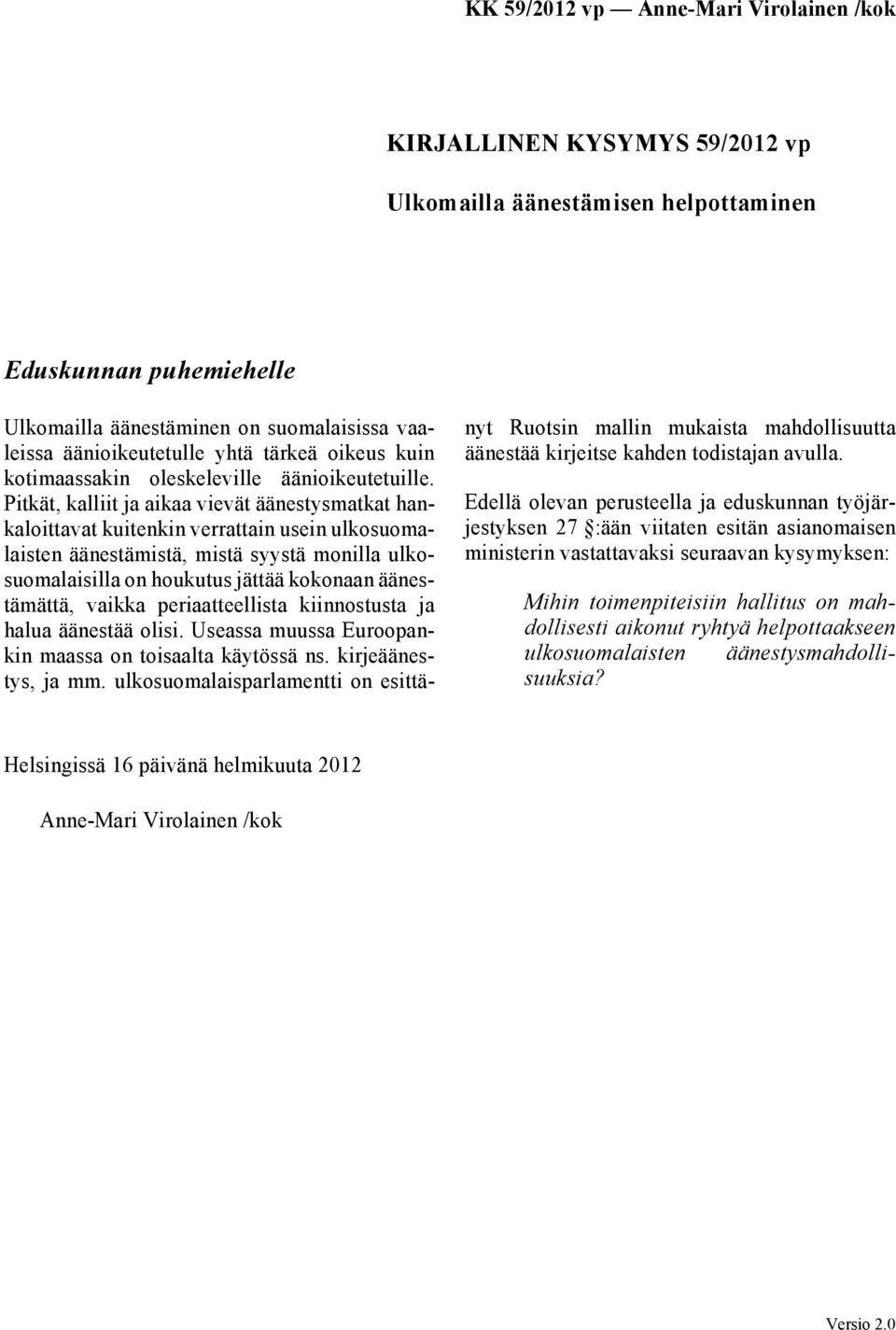 Pitkät, kalliit ja aikaa vievät äänestysmatkat hankaloittavat kuitenkin verrattain usein ulkosuomalaisten äänestämistä, mistä syystä monilla ulkosuomalaisilla on houkutus jättää kokonaan