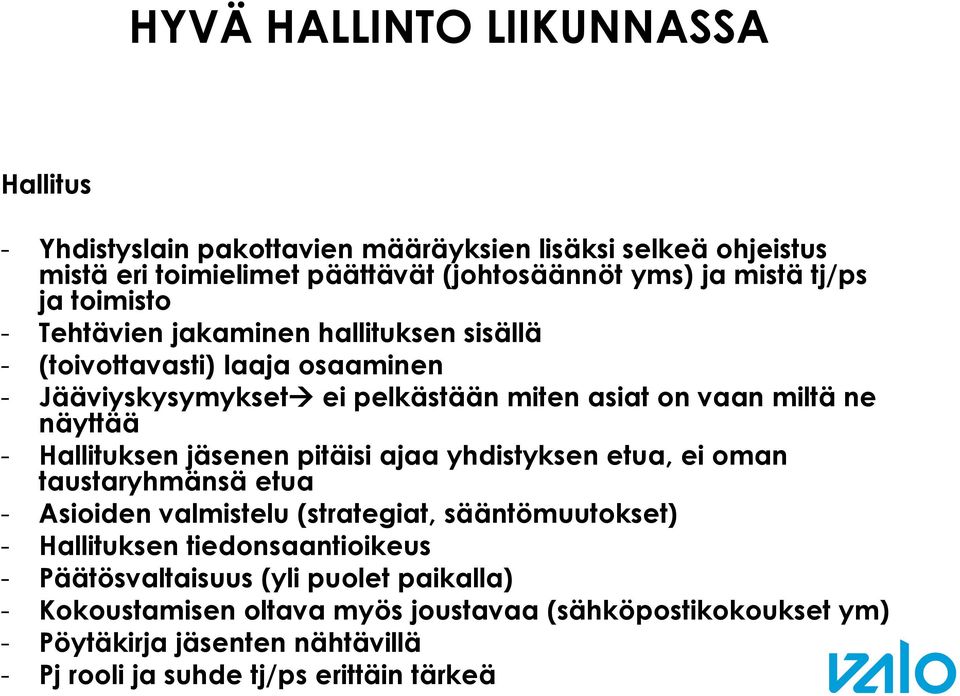 jäsenen pitäisi ajaa yhdistyksen etua, ei oman taustaryhmänsä etua - Asioiden valmistelu (strategiat, sääntömuutokset) - Hallituksen tiedonsaantioikeus -