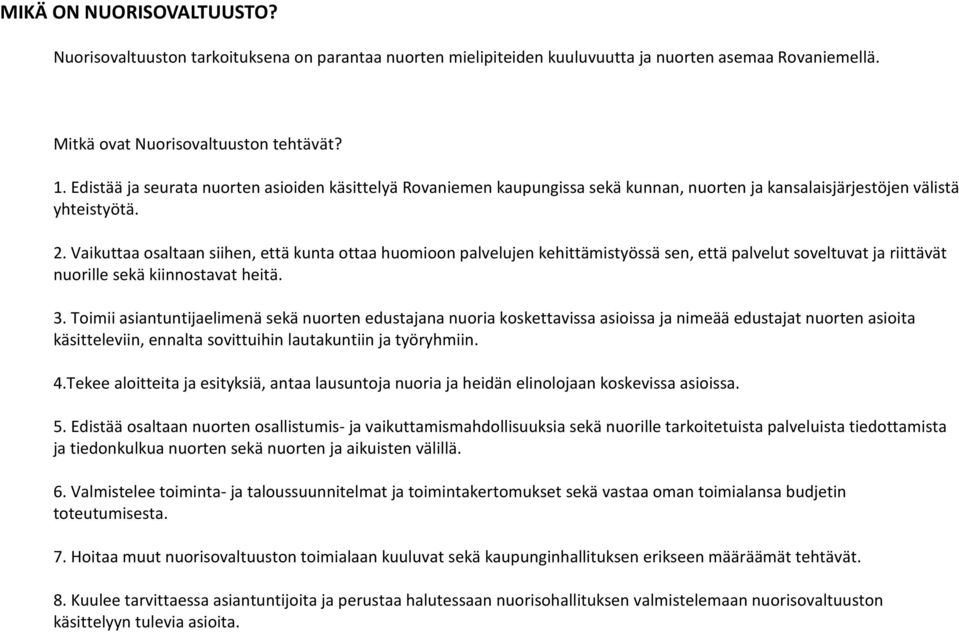 Vaikuttaa osaltaan siihen, että kunta ottaa huomioon palvelujen kehittämistyössä sen, että palvelut soveltuvat ja riittävät nuorille sekä kiinnostavat heitä. 3.